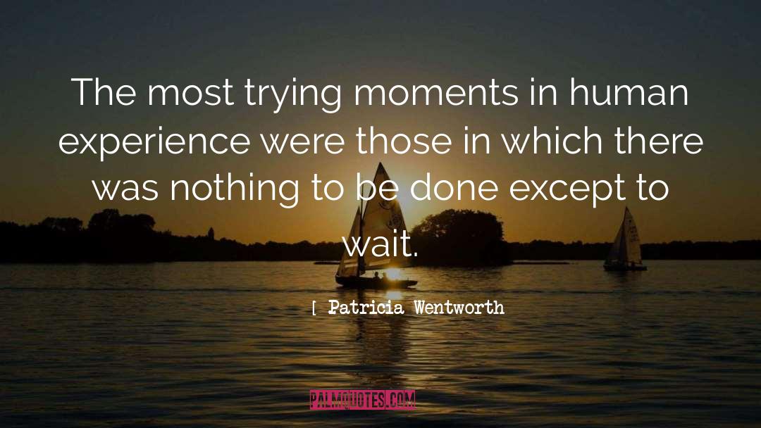 Human Experience quotes by Patricia Wentworth