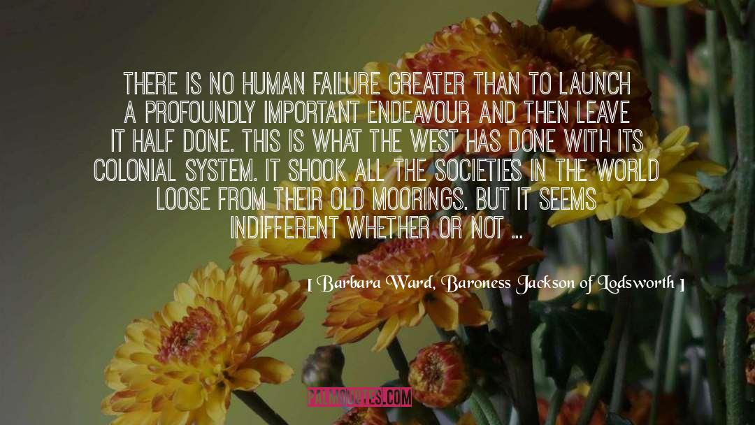 Human Failure quotes by Barbara Ward, Baroness Jackson Of Lodsworth