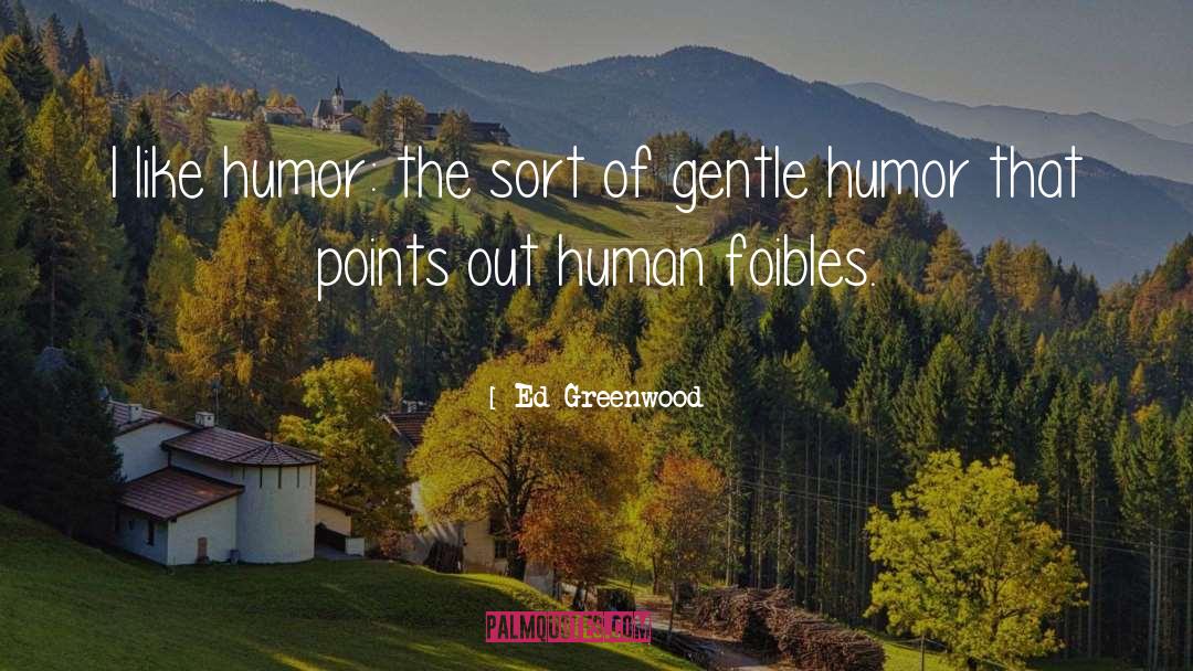 Human Foibles quotes by Ed Greenwood