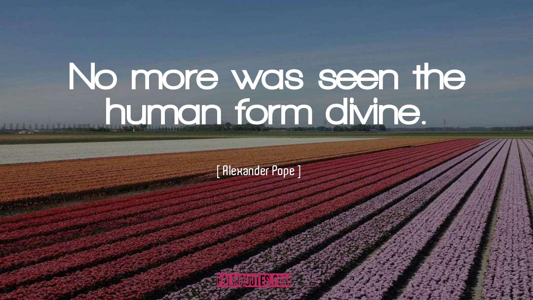 Human Form quotes by Alexander Pope