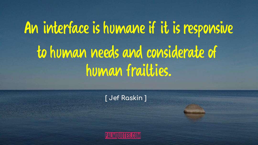 Human Frailties quotes by Jef Raskin