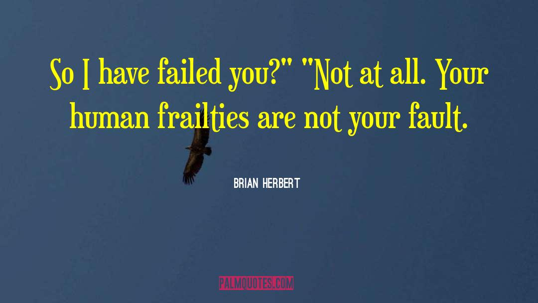 Human Frailties quotes by Brian Herbert