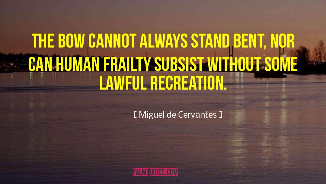 Human Frailty quotes by Miguel De Cervantes