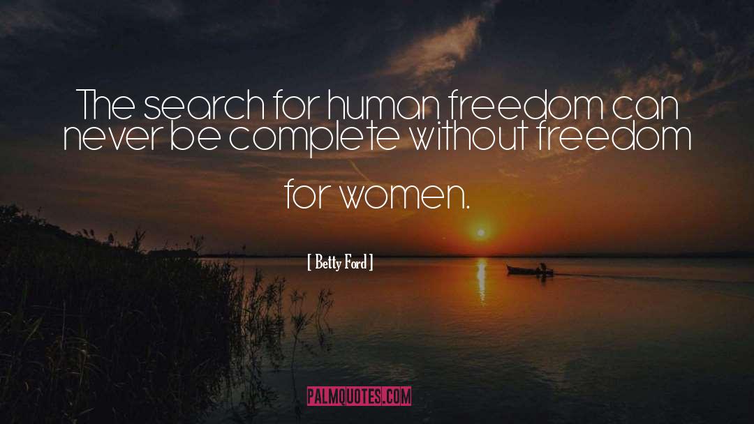 Human Freedom quotes by Betty Ford