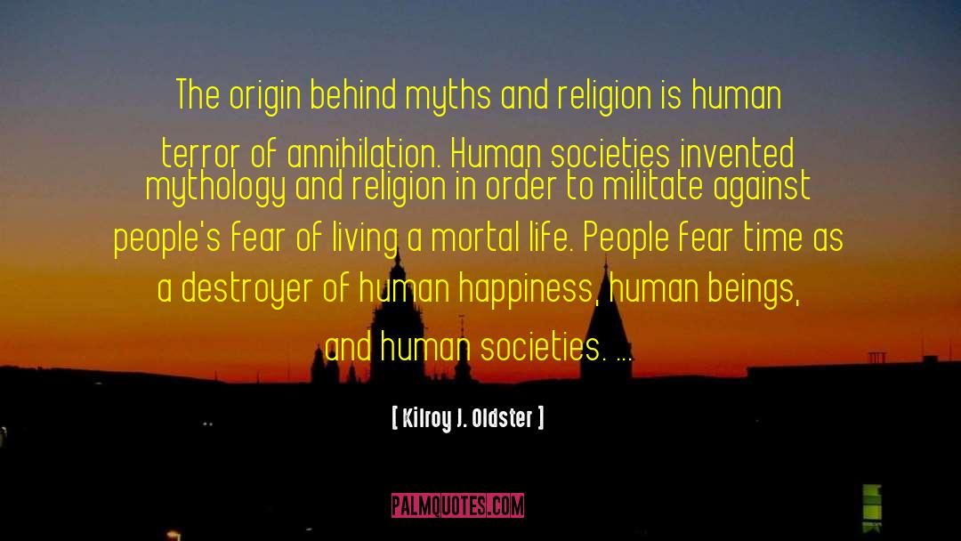 Human Happiness quotes by Kilroy J. Oldster