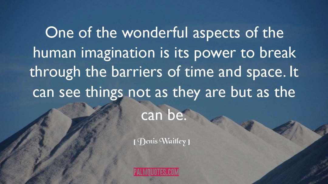 Human Imagination quotes by Denis Waitley