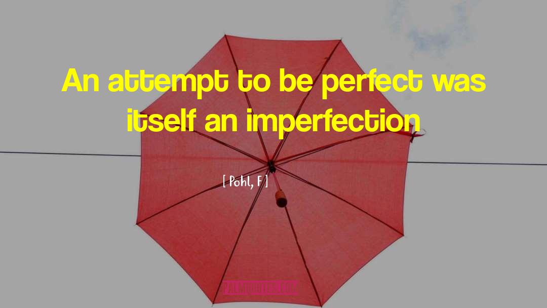 Human Imperfection quotes by Pohl, F