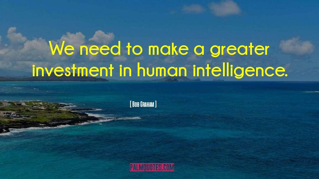 Human Intelligence quotes by Bob Graham