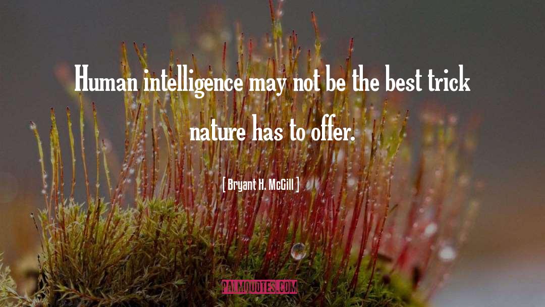 Human Intelligence quotes by Bryant H. McGill