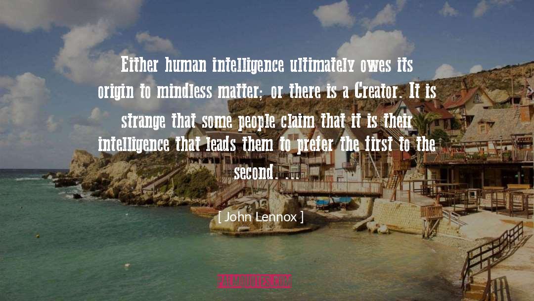 Human Intelligence quotes by John Lennox