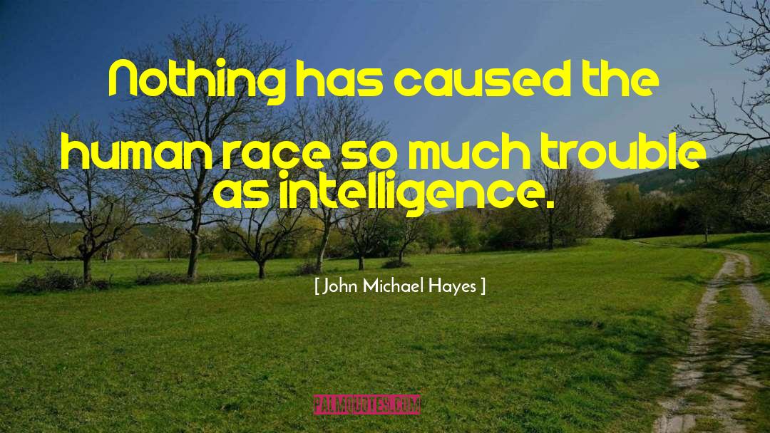 Human Intelligence quotes by John Michael Hayes