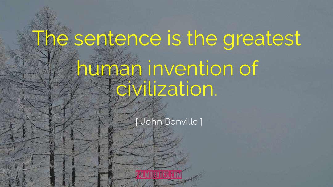 Human Invention quotes by John Banville