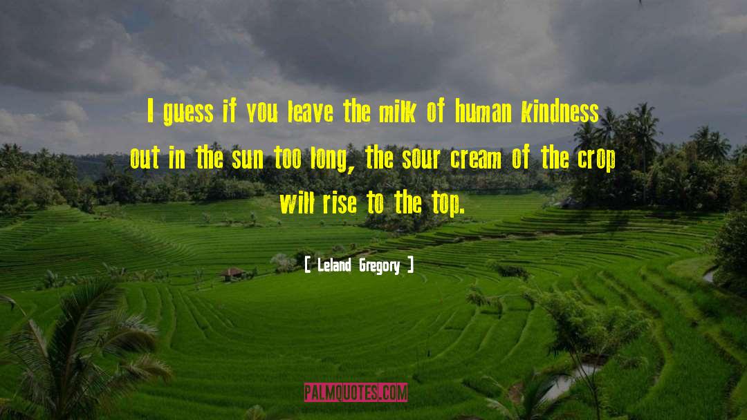 Human Kindness quotes by Leland Gregory