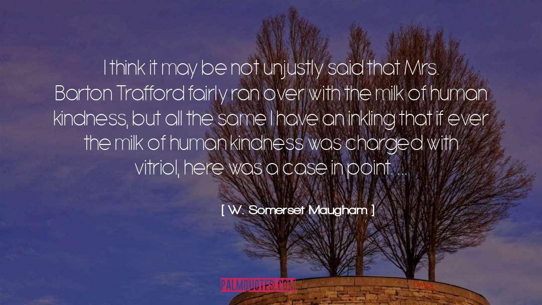 Human Kindness quotes by W. Somerset Maugham