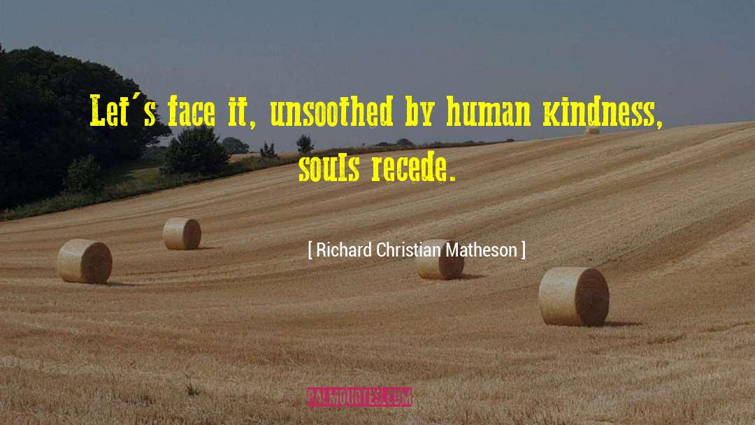 Human Kindness quotes by Richard Christian Matheson