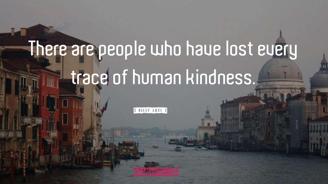 Human Kindness quotes by Billy Joel