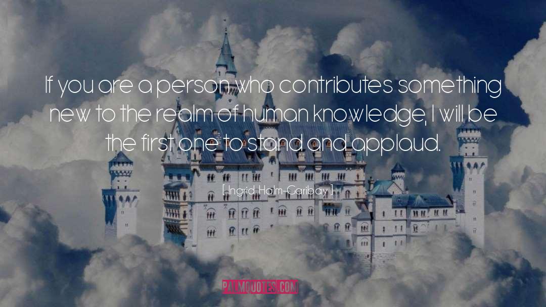 Human Knowledge quotes by Ingrid Holm-Garibay