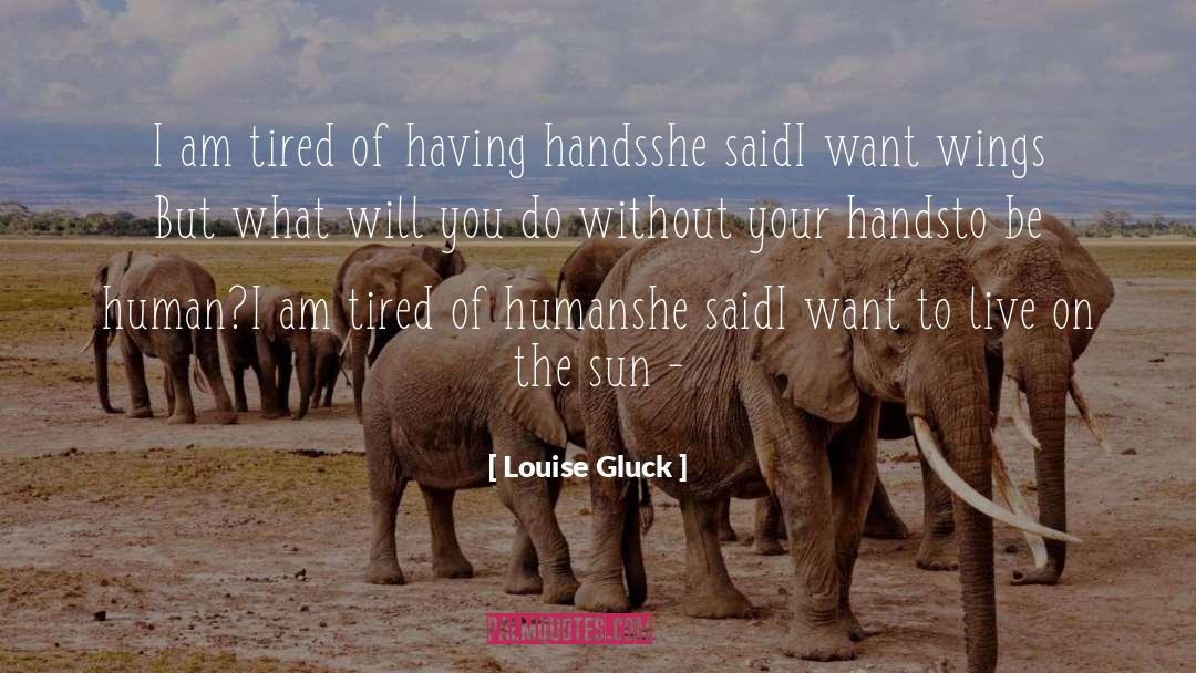 Human Liberty quotes by Louise Gluck