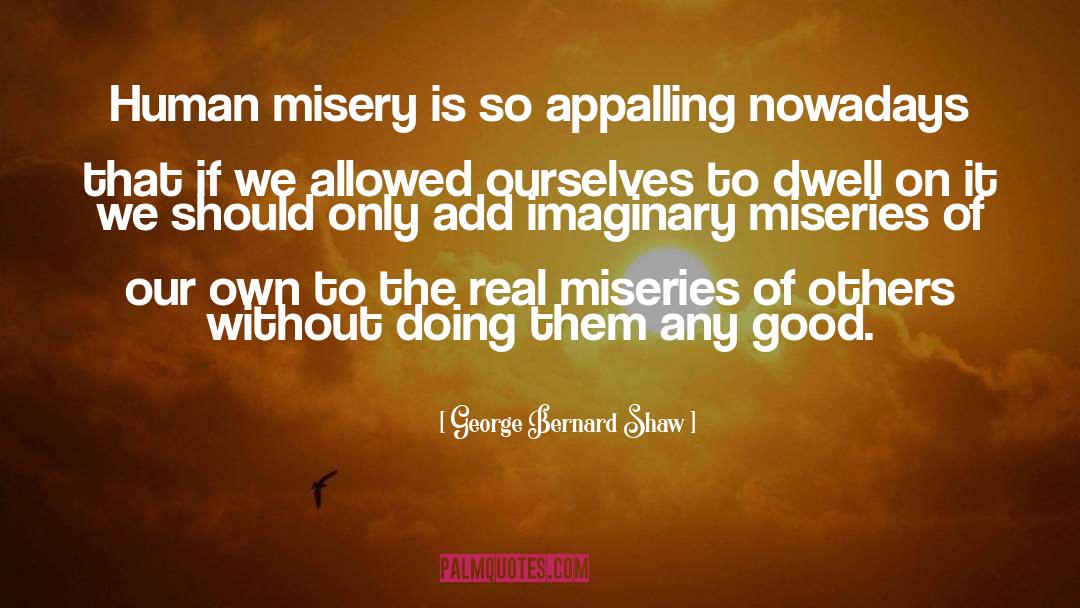 Human Misery quotes by George Bernard Shaw