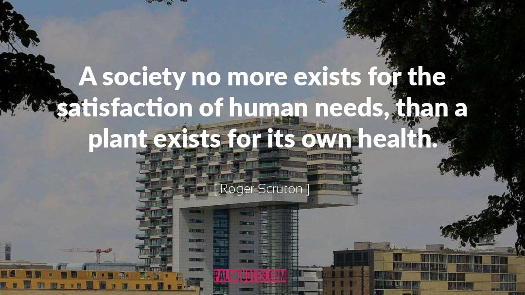 Human Needs quotes by Roger Scruton