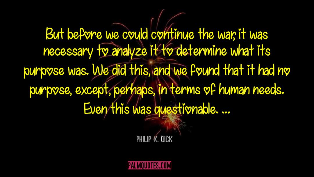 Human Needs quotes by Philip K. Dick