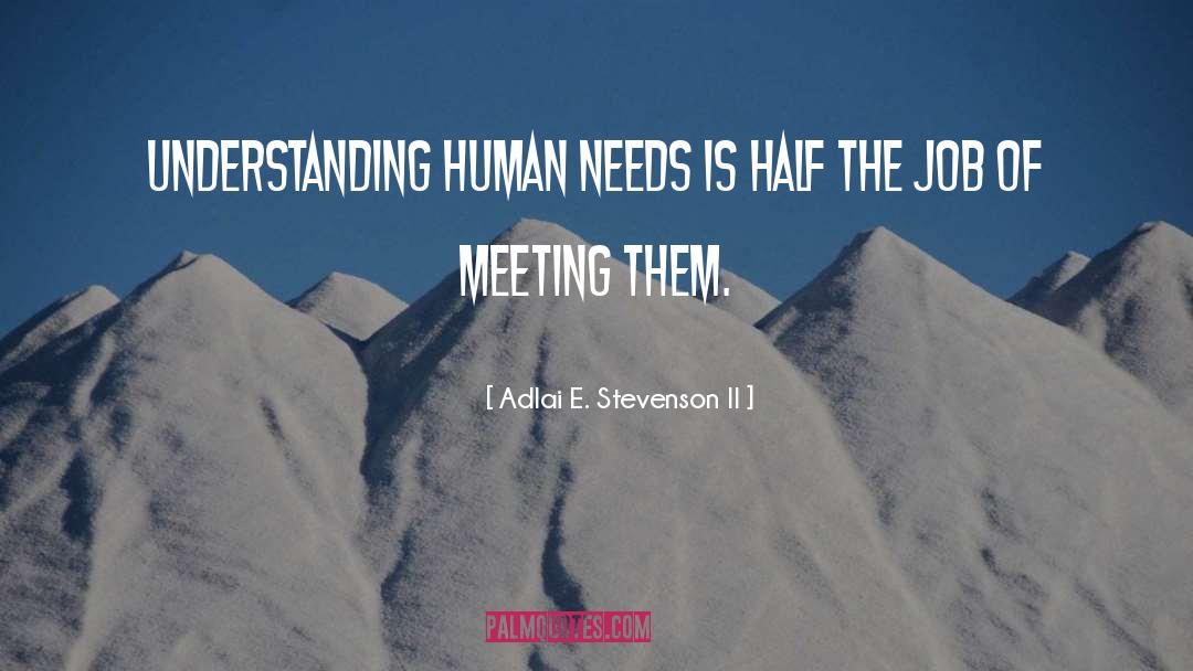 Human Needs quotes by Adlai E. Stevenson II