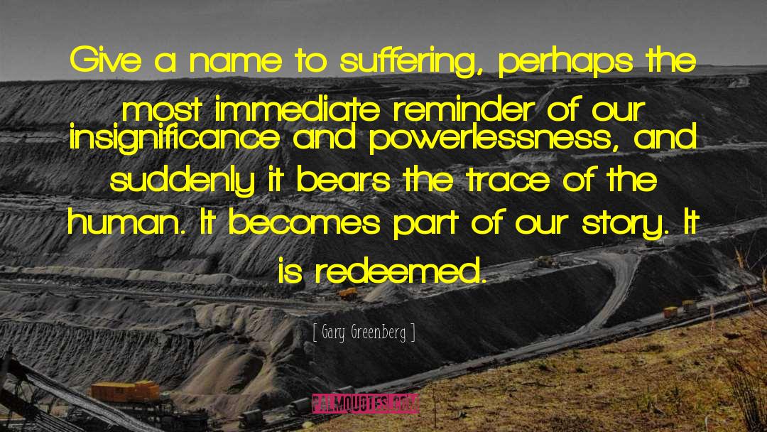 Human Powerlessness quotes by Gary Greenberg