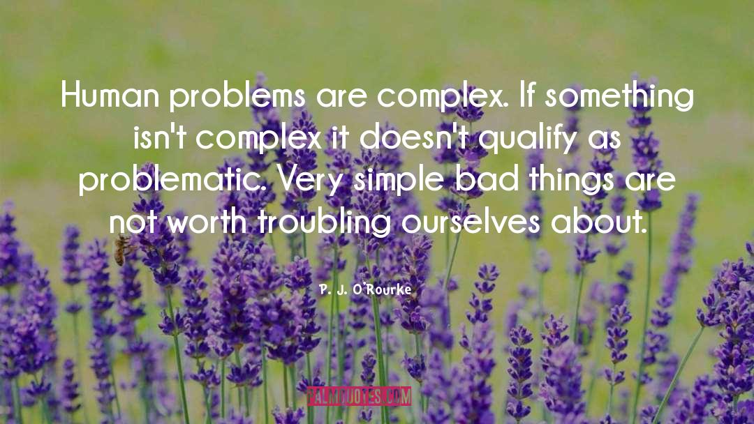 Human Problems quotes by P. J. O'Rourke