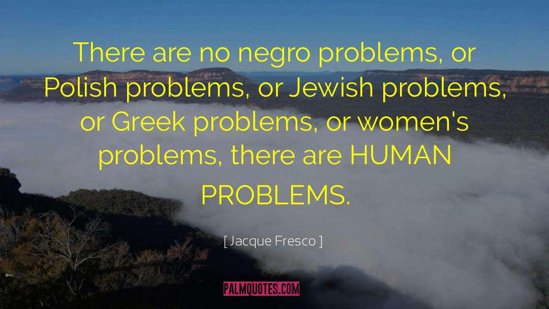 Human Problems quotes by Jacque Fresco