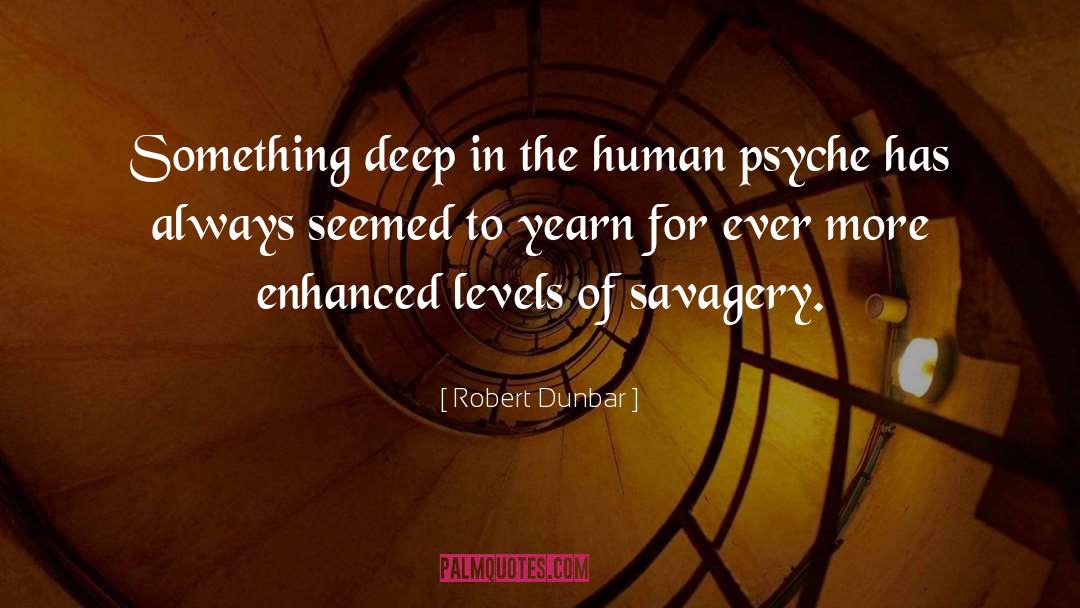 Human Psyche quotes by Robert Dunbar
