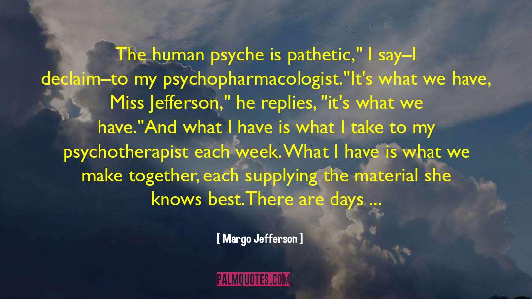 Human Psyche quotes by Margo Jefferson