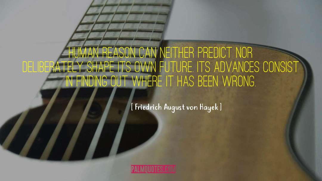 Human Reason quotes by Friedrich August Von Hayek