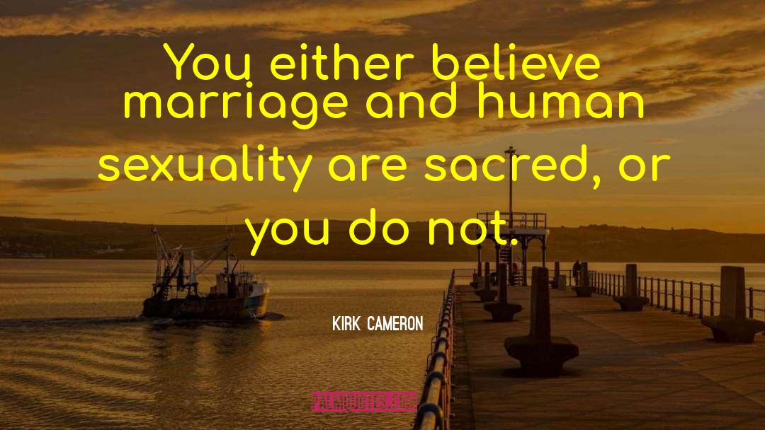 Human Sexuality quotes by Kirk Cameron