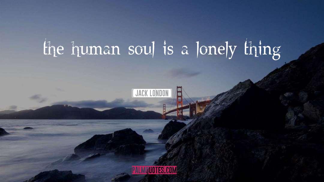 Human Soul quotes by Jack London