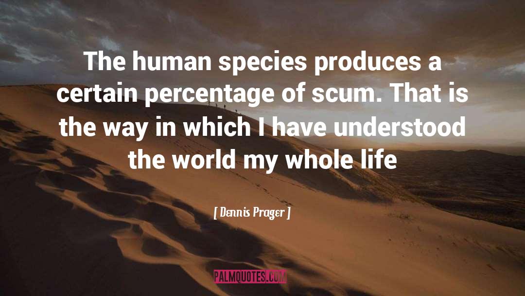 Human Species quotes by Dennis Prager