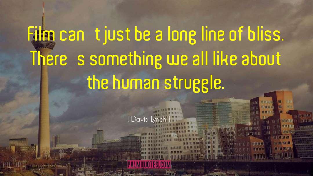 Human Struggle quotes by David Lynch