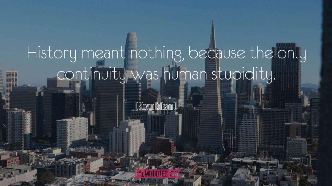 Human Stupidity quotes by Steven Erikson