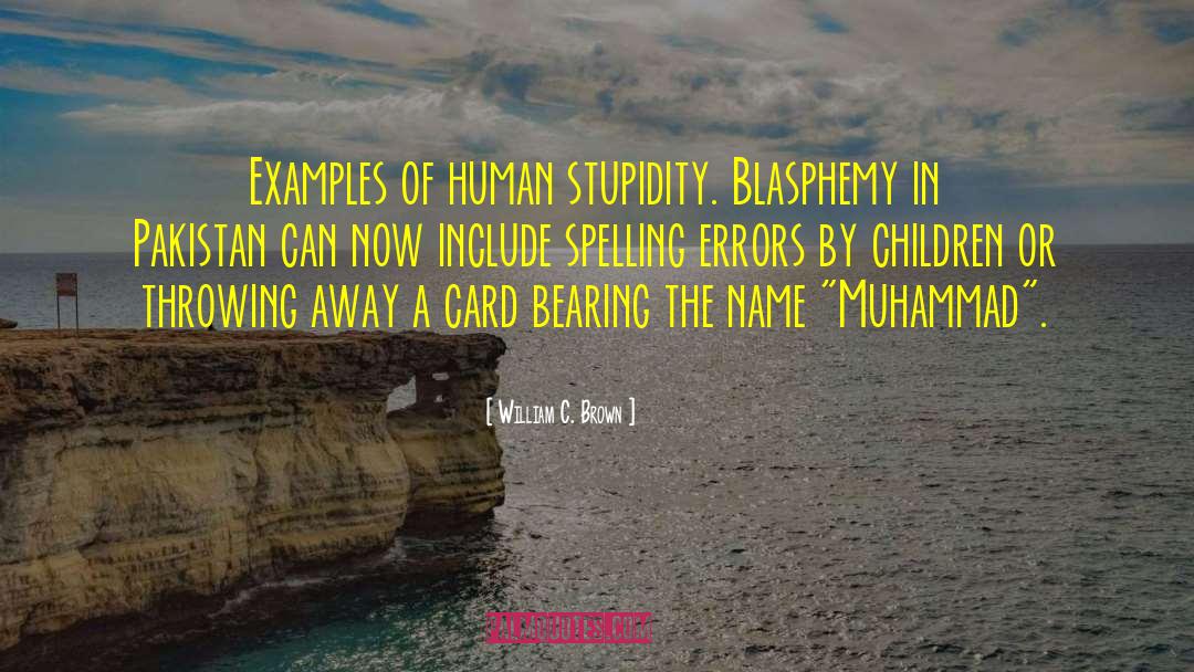 Human Stupidity quotes by William C. Brown