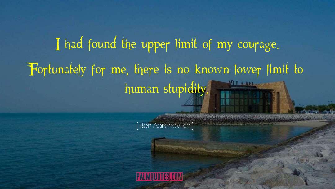 Human Stupidity quotes by Ben Aaronovitch