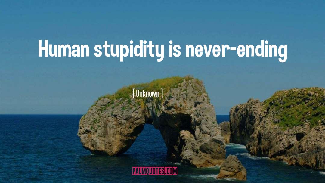 Human Stupidity quotes by Unknown