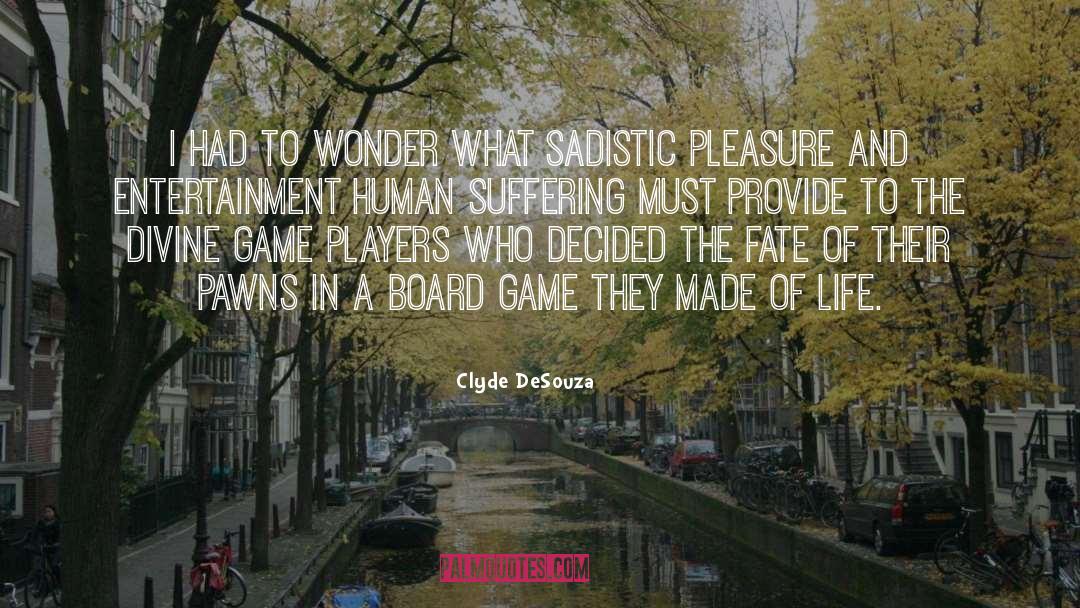 Human Suffering quotes by Clyde DeSouza