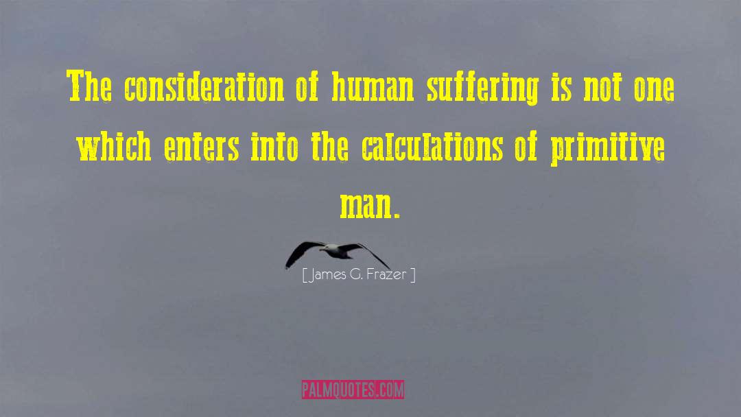 Human Suffering quotes by James G. Frazer