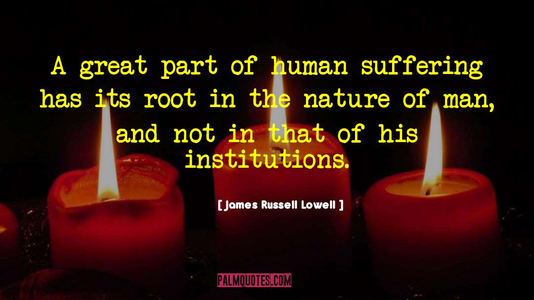 Human Suffering quotes by James Russell Lowell