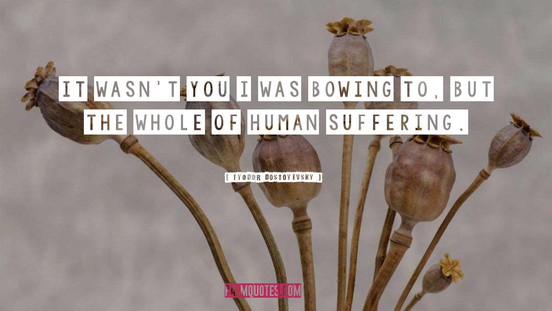 Human Suffering quotes by Fyodor Dostoyevsky