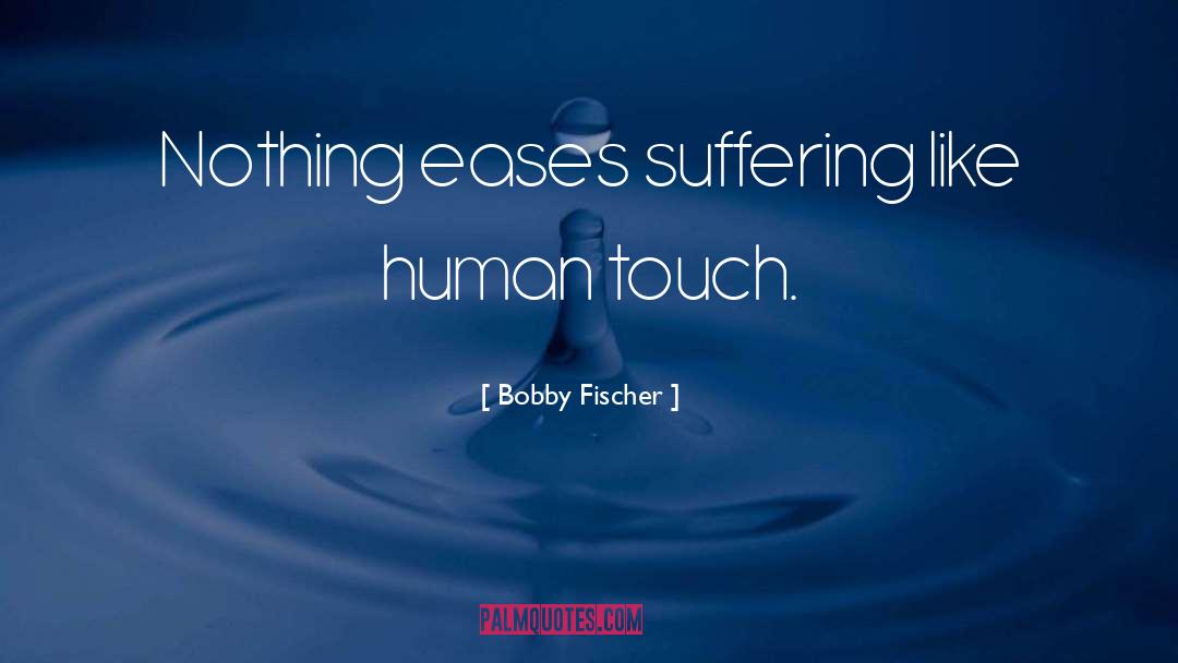 Human Touch quotes by Bobby Fischer