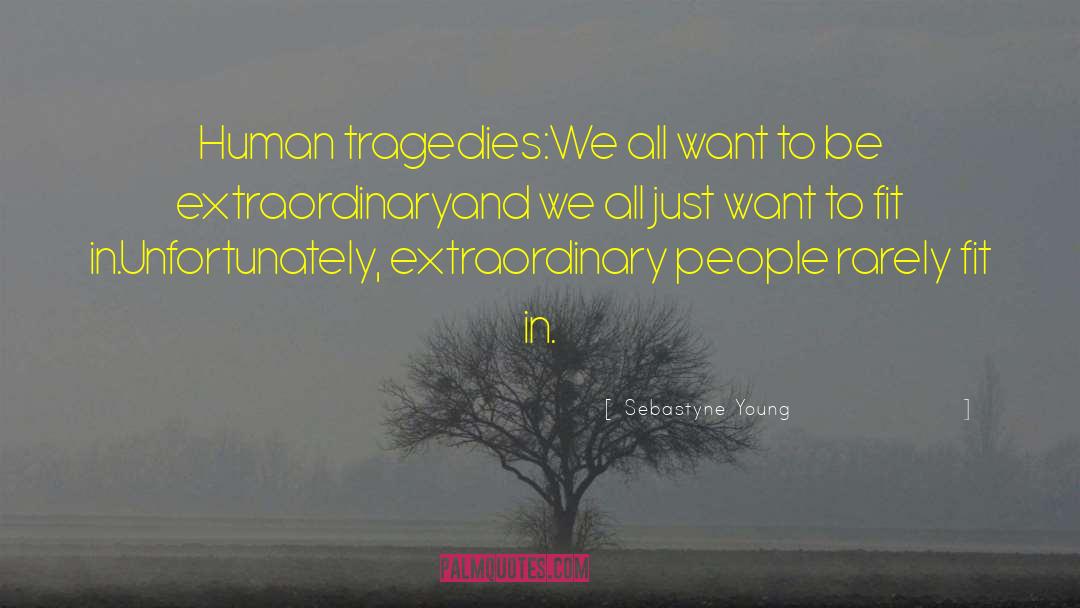 Human Tragedies quotes by Sebastyne Young