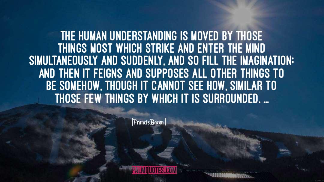 Human Understanding quotes by Francis Bacon