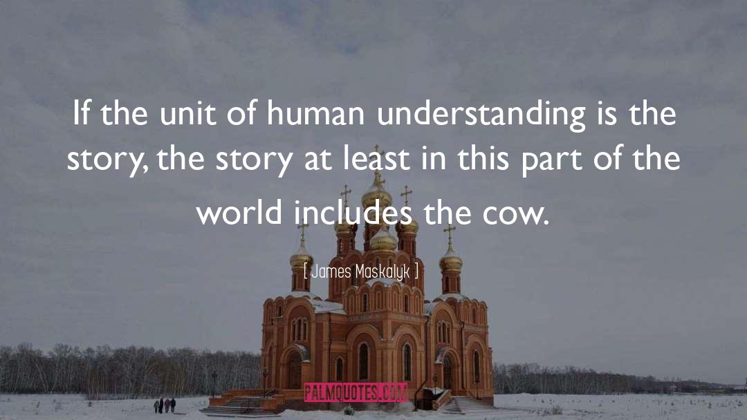 Human Understanding quotes by James Maskalyk