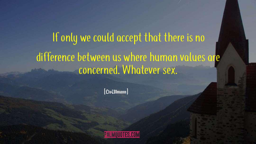 Human Values quotes by Liv Ullmann