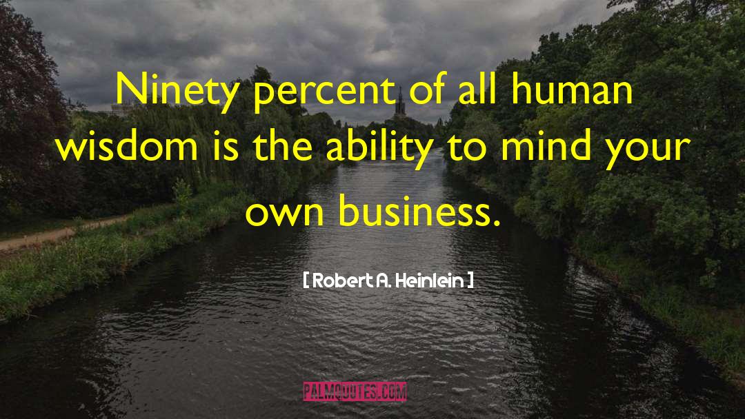 Human Wisdom quotes by Robert A. Heinlein